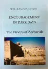 Encouragement in Dark Days: The Visions of Zechariah