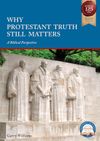 Why Protestant Truth still matters