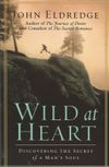 Wild at Heart: Discovering the Secret of a Man’s Soul