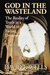God in the Wasteland: The Reality of Truth in the World of Fading Dreams