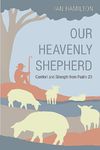 Our Heavenly Shepherd: Comfort and strength from Psalm 23