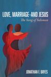 Love, Marriage – and Jesus: The Song of Solomon