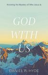 God With Us: Knowing the mystery of who Jesus is