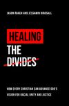 Healing that divides: How every Christian can advance God’s vision for racial unity and justice