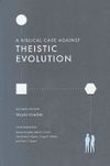 A Biblical Case Against Theistic Evolution
