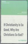 If Christianity Is So Good, Why Are Christians So Bad?