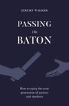 Passing the Baton: How to equip the next generation of pastors and teachers