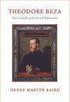 Theodore Beza: Counsellor of the French Reformation 1519–1605