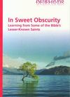 In sweet obscurity: learning from some of the Bible’s lesser-known saints