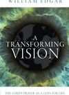 A Transforming Vision -The Lord’s Prayer as a Lens for Life