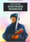 Trail Blazers – Ulrich Zwingli – Shepherd Warrior