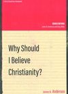 Why should I believe Christianity?