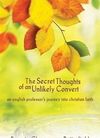 Secret Thoughts of an Unlikely Convert