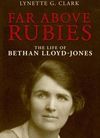 Far Above Rubies – the life of Bethan Lloyd-Jones