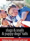 slugs & snails & puppy dogs’ tails