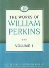 The Works of William Perkins Vol 1