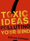 Toxic Ideas Polluting your Mind