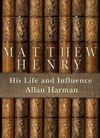 His Life and Influence – Matthew Henry