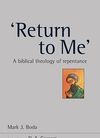 ‘Return to Me’ — a biblical theology of repentance
