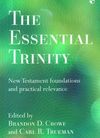 The Essential Trinity: New Testament foundations and practical relevance