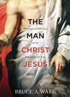 The man Christ Jesus: theological reflections on the humanity of Christ