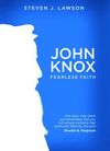 John Knox – Fearless Faith