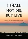 I shall not die, but live