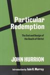 Particular Redemption: The End and Design of the Death of Christ