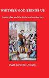 Whither God Brings Us: Cambridge and the Reformation Martyrs
