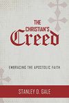 The Christian’s Creed: Embracing the Apostolic Faith