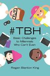 #TBH: Basic Challenges to Millennials Who Can’t Even
