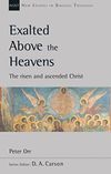 Exalted Above The Heavens: the risen and ascended Christ (New Studies in Biblical Theology)