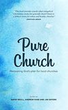 Pure Church: Recovering God’s Plan for Local Churches