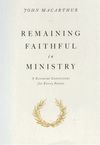 Remaining Faithful in Ministry: 9 essential convictions for every pastor