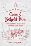 Come and Behold Him: Christmas Through Different Eyes