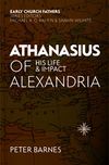 Athanasius of Alexandria: His Life and Impact (The Early Church Fathers)