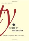 The End of Christianity: Finding a Good God in an Evil World
