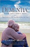 Dementia: Frank and Linda’s Story — New Understanding, New Approaches, New Hope