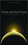 Christ and the Future: The Bible’s Teaching About the Last Things