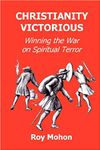 Christianity Victorious: Winning the War on Spiritual Terror