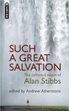Such A Great Salvation: The Collected Essays of Alan Stibbs