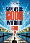 Can We Be Good Without God? (booklet)