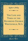The Life and Times of George Whitefield, M.A.