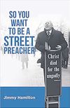 So You Want to Be a Street Preacher