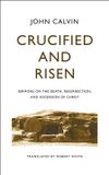 Crucified and Risen: Sermons on the death, resurrection, and ascension of Christ