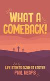 What a Comeback! Life starts again at Easter