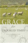 Grace for Troubled Times: Devotional readings prompted by the 2020 Covid-19 lockdown
