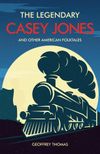 The Legendary Casey Jones and other American Folktales
