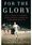 For the Glory – The life of Eric Liddell from Olympic Champion to Modern Martyr