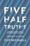 Five Half-Truths—Addressing the most common misconceptions of Christianity